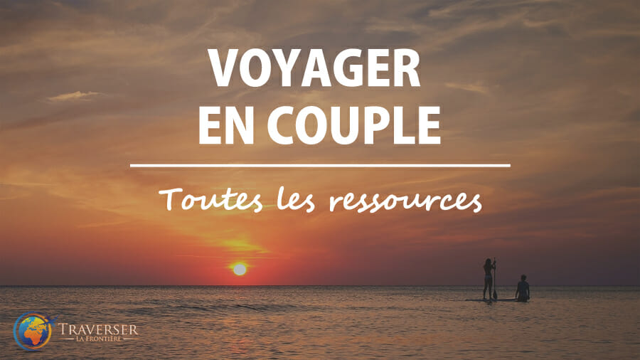 Comment voyager en couple ? Les infos pour voyager à deux
